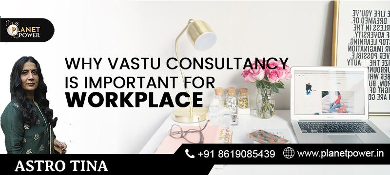 Why Vastu Consultancy is important for workplace?