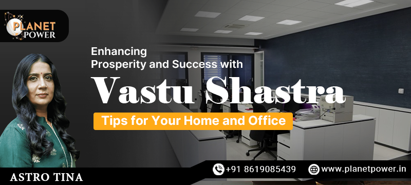 Vastu Shastra tips for enhancing prosperity and success in home and office environments.