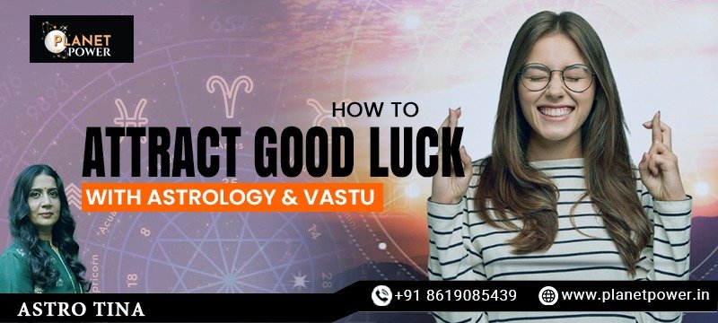 Astrology and Vastu tips for attracting good luck.