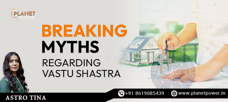 Breaking Common Myths Regarding Vastu Shastra