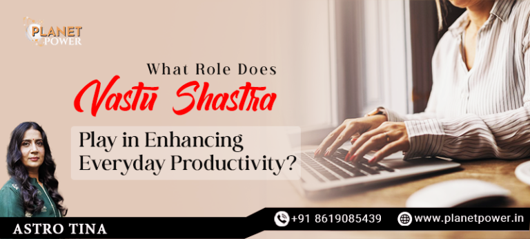 What Role Does Vastu Shastra Play in Enhancing Everyday Productivity?