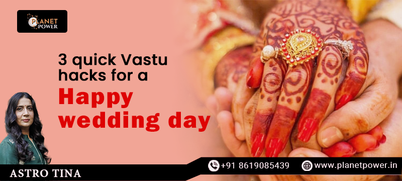 3 Quick Vastu Hacks for a Happy Wedding Day
