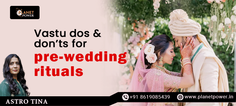 Vastu Dos & Don'ts for Pre-Wedding Rituals